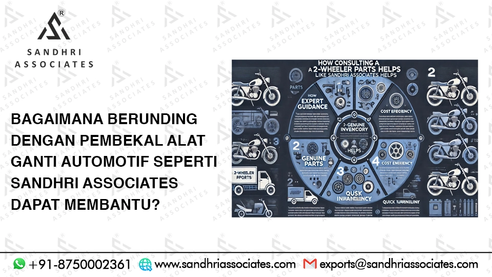 Bagaimanakah berunding dengan Pembekal Alat Ganti Kenderaan seperti Sandhri Associates membantu?